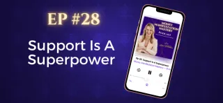 EP #28: Support Is A Superpower