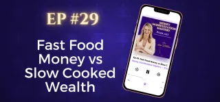 EP #29: Fast Food Money vs Slow Cooked Wealth