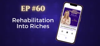 EP #60: Rehabilitation Into Riches