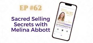 EP #62: Sacred Selling Secrets with Melina Abbott