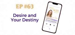EP #63: Desire and Your Destiny