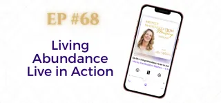 EP #68: Living Abundance Live in Action