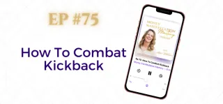 EP #75: How To Combat Kickback