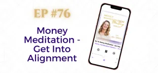 EP #76: Money Meditation - Get Into Alignment