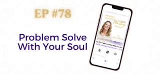 EP #78: Problem Solve With Your Soul