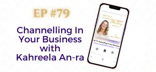 EP #79: Channelling In Your Business with Kahreela An-ra