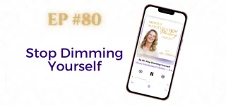 EP #80: Stop Dimming Yourself