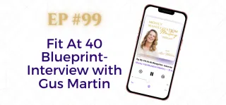EP #99: Fit At 40 Blueprint- Interview with Gus Martin