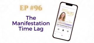 EP #96: The Manifestation Time Lag