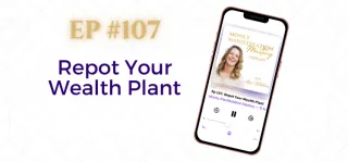 EP #107: Repot Your Wealth Plant