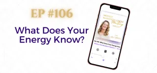 EP #106: What Does Your Energy Know?