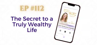 EP #112: The Secret to a Truly Wealthy Life