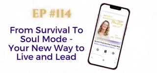 EP #114: From Survival To Soul Mode - Your New Way to Live and Lead