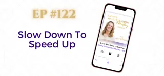 EP #122: Slow Down To Speed Up
