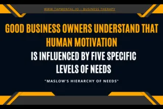 Good Business owners understand that human motivation is influenced by five specific levels of needs.
