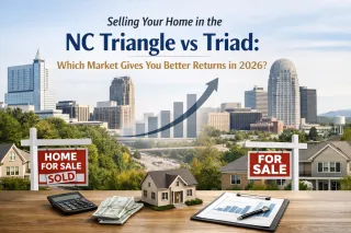 Selling Your Home in the NC Triangle vs Triad: Which Market Gives You Better Returns in 2026?