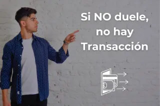 Si NO duele, no hay Transacción