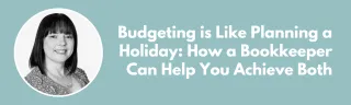 Budgeting is Like Planning a Holiday: How a Bookkeeper Can Help You Achieve Both