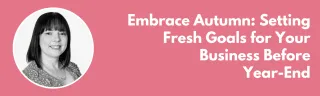 Embrace Autumn: Setting Fresh Goals for Your Business Before Year-End