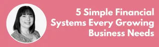 5 Simple Financial Systems Every Growing Business Needs