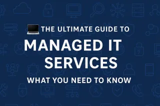 Understanding Managed IT Services: Your Complete Guide