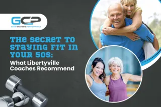 Staying Fit in Your 50s with Libertyville Fitness Coaches