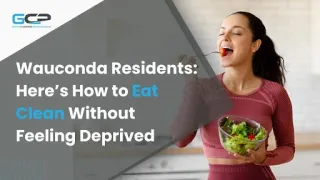 How to Learn Clean Eating in Wauconda Without Feeling Deprived