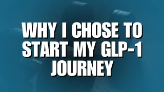 Why I Chose to Start My GLP-1 Journey