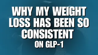Why I Believe My GLP-1 Weight Loss Has Been So High: The Power of Consistency
