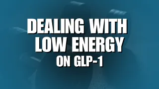 Dealing With Low Energy on GLP-1: Why It Happens and How to Fix It