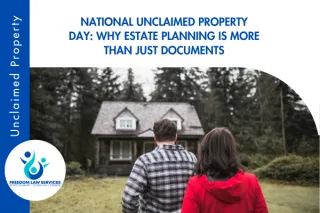 National Unclaimed Property Day: Why Estate Planning is More Than Just Documents