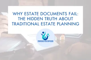 Why Estate Documents Fail: The Hidden Truth About Traditional Estate Planning