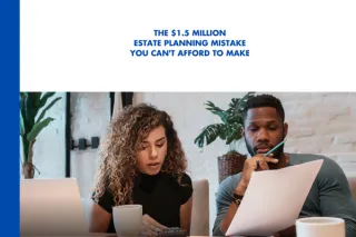 The $1.5 Million Estate Planning Mistake You Can’t Afford to Make
