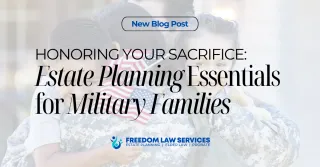Honoring Your Sacrifice: Estate Planning for Military Families | Freedom Law Services