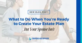 When You’re Ready to Get Your Estate Plan Done… and Your Spouse Isn’t