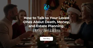 How to Talk About Death, Money & Estate Planning Around the Holidays
