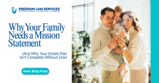 Why Your Family Needs a Mission Statement (And Why Your Estate Plan Isn’t Complete Without One)