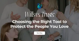 Wills vs. Trusts: Choosing the Right Tool to Protect the People You Love