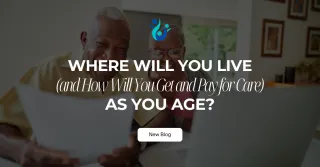Where Will You Live—and How Will You Get and Pay for Care—as You Age?