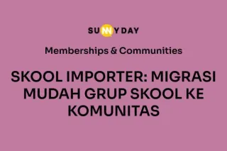 SKOOL IMPORTER: MIGRASI MUDAH GRUP SKOOL KE KOMUNITAS