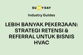 LEBIH BANYAK PEKERJAAN: STRATEGI RETENSI & REFERRAL UNTUK BISNIS HVAC