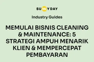 MEMULAI BISNIS CLEANING & MAINTENANCE: 5 STRATEGI AMPUH MENARIK KLIEN & MEMPERCEPAT PEMBAYARAN