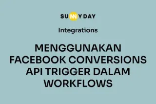 MENGGUNAKAN FACEBOOK CONVERSIONS API TRIGGER DALAM WORKFLOWS 