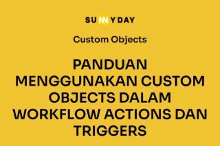 PANDUAN MENGGUNAKAN CUSTOM OBJECTS DALAM WORKFLOW ACTIONS DAN TRIGGERS 