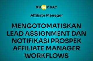 MENGOTOMATISKAN LEAD ASSIGNMENT DAN NOTIFIKASI PROSPEK AFFILIATE MANAGER WORKFLOWS
