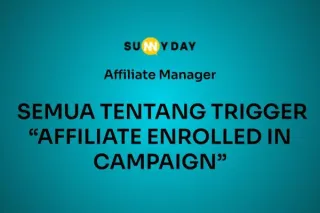 SEMUA TENTANG TRIGGER “AFFILIATE ENROLLED IN CAMPAIGN”