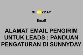 ALAMAT EMAIL PENGIRIM UNTUK LEADS: PANDUAN PENGATURAN DI SUNNYDAY