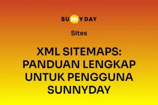 XML SITEMAPS: PANDUAN LENGKAP UNTUK PENGGUNA SUNNYDAY