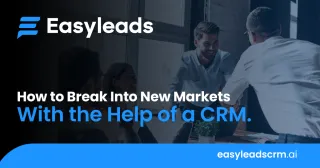 How to Break Into New Markets With the Help of a CRM