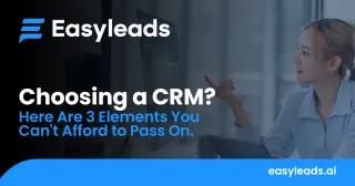 Choosing a CRM? Here Are 3 Elements You Can't Afford to Pass On